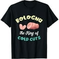 Bologna The King Of Cold Cuts Baloney Meat Fried Bologna TShirt