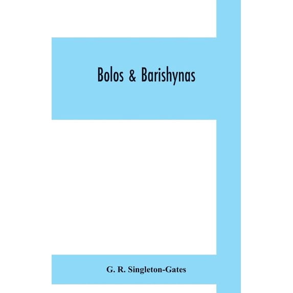 Bolos & Barishynas: being an account of the doings of the Sadleir-Jackson Brigade, and Altham Flotilla, on the North Dvi, (Paperback)