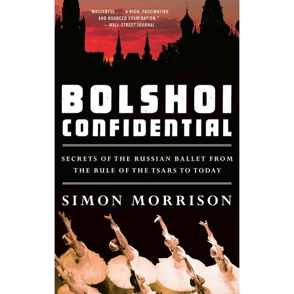 Bolshoi Confidential: Secrets of the Russian Ballet from the Rule of the Tsars to Today (Paperback)