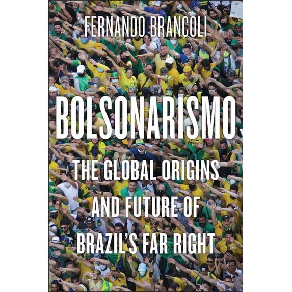 Bolsonarismo: The Global Origins and Future of Brazil's Far Right, (Paperback)