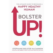 BolsterUp! The Ultimate Guide to Becoming a Happy Healthy Human, Paperback