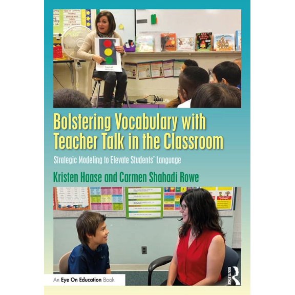 Bolstering Vocabulary with Teacher Talk in the Classroom: Strategic Modeling to Elevate Students' Language, (Paperback)