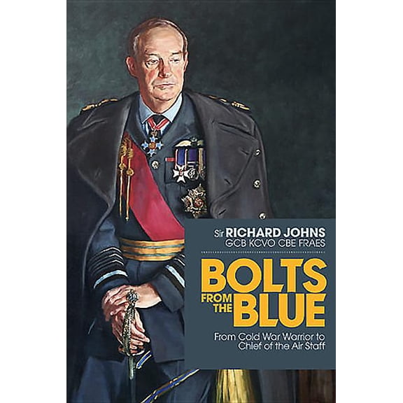 Bolts from the Blue: From Cold War Warrior to Chief of the Air Staff (Hardcover)