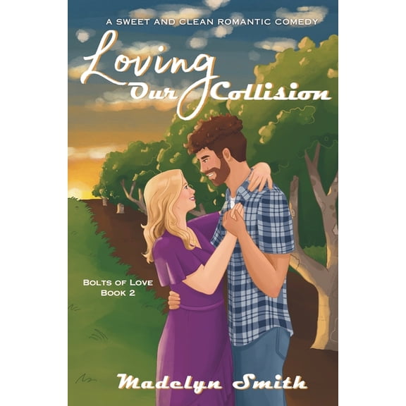 Bolts of Love Loving Our Collision: A Sweet and Clean Romantic Comedy, Book 2, (Paperback)