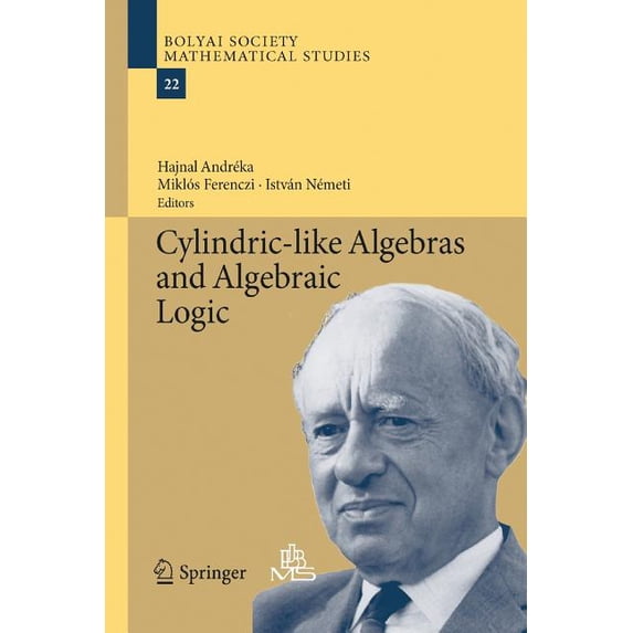 Bolyai Society Mathematical Studies Cylindric-Like Algebras and Algebraic Logic, Book 22, (Paperback)