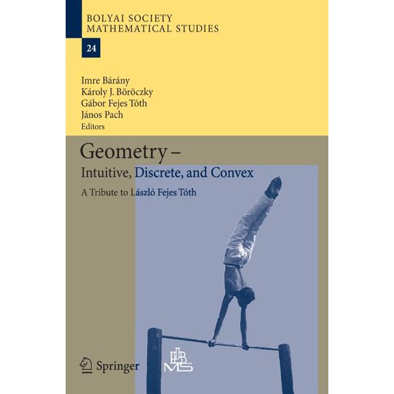 Bolyai Society Mathematical Studies Geometry - Intuitive, Discrete, and Convex: A Tribute to Lszl Fejes Tth, Book 24, (Paperback)