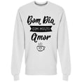 thumbnail image 1 of Bom Dia Com Multo Amor Sweatshirt Men -Image by Shutterstock, Male Large, 1 of 2