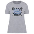 thumbnail image 1 of Bom To Play Quote T-Shirt Women -Image by Shutterstock, Female Large, 1 of 2