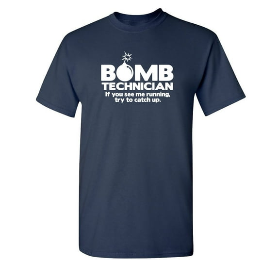 Bomb Technician If You See Me Running Try To Catch Up Sarcastic Humor Graphic Novelty Funny Tall T Shirt