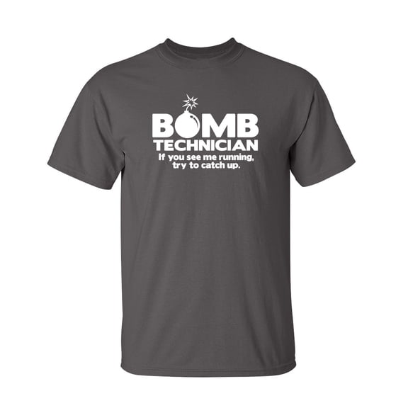 Bomb Technician If You See Me Running Try To Catch Up Sarcastic Humor Graphic Novelty Funny Youth T Shirt