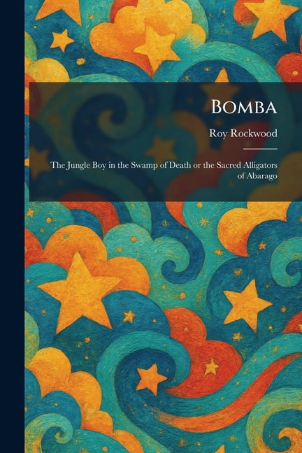 Bomba: The Jungle Boy in the Swamp of Death or the Sacred Alligators of Abarago, (Paperback)