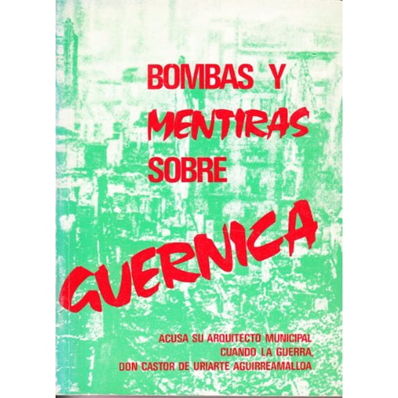 Pre-Owned Bombas y mentiras sobre Guernica: Acusa su arquitecto municipal cuando la guerra Paperback