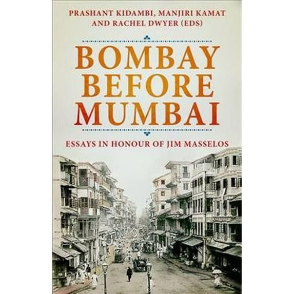 Bombay Before Mumbai: Essays in Honour of Jim Masselos (Hardcover)