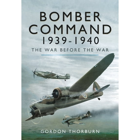 Bomber Command, 1939-1940: The War Before the War, (Paperback)