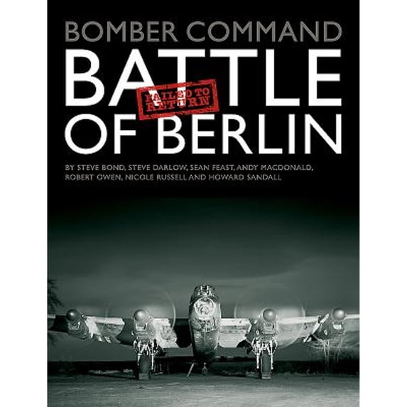 Pre-Owned Bomber Command: Battle of Berlin Failed to Return (Hardcover 9780993415272) by Steve Bond, Darlow, Sean Feast