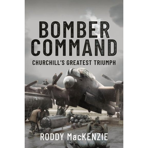 Bomber Command: Churchill's Greatest Triumph (Hardcover)