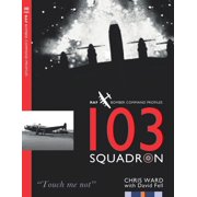 Bomber Command Squadron Profiles 103 Squadron RAF Bomber Command Squadron Profiles Paperback