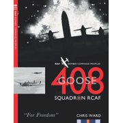 Bomber Command Squadron Profiles 408 Goose Squadron RCAF RAF Bomber Command Profiles, Book 27, Paperback