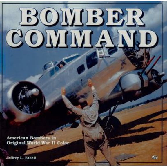 Pre-Owned Bomber Command: American Bombers in Original World War II Color (Hardcover) 0785830081 9780785830085