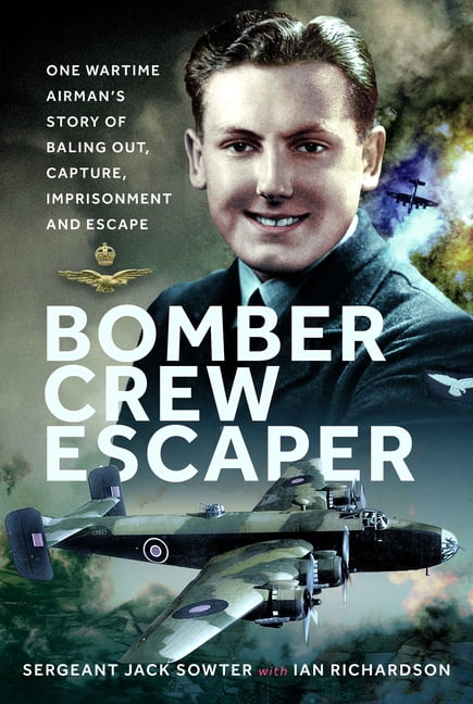 Bomber Crew Escaper: One Wartime Airman's Story of Baling Out, Capture, Imprisonment and Escape, (Hardcover)