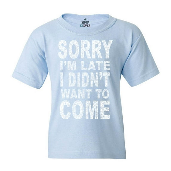 Shop4Ever Youth Sorry I'm Late I Didn't Want to Come White Graphic Youth T-Shirt