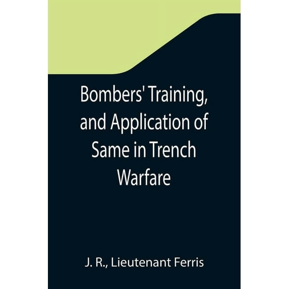 Bombers' Training, and Application of Same in Trench Warfare, (Paperback)