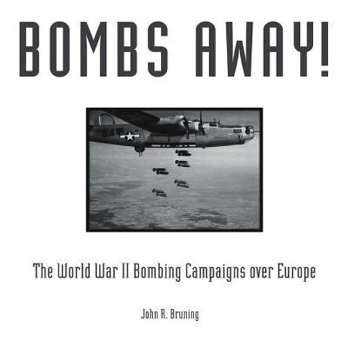 Pre-Owned Bombs Away!: The World War II Bombing Campaigns Over Europe (Hardcover) 0760339902 9780760339909
