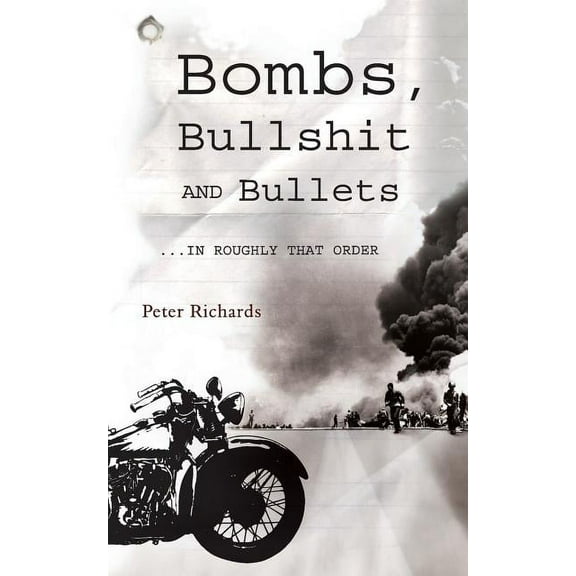 Bombs, Bullshit and Bullets - Roughly in That Order (Paperback)