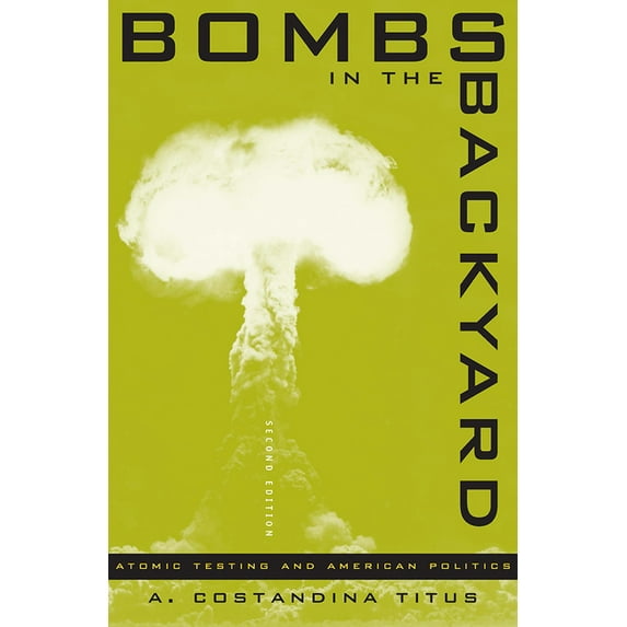 Bombs in the Backyard : Atomic Testing and American Politics (Paperback)