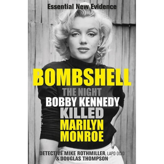 Bombshell: The Night Bobby Kennedy Killed Marilyn Monroe, (Paperback)