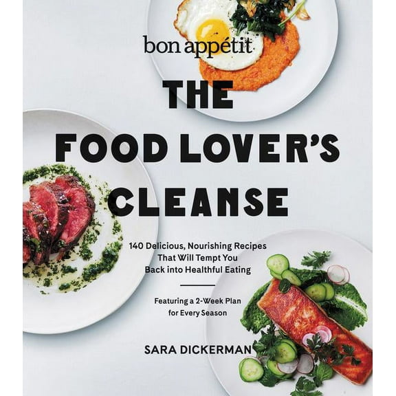 Bon Appetit: The Food Lover's Cleanse: 140 Delicious, Nourishing Recipes That Will Tempt You Back Into Healthful Eating, (Hardcover)