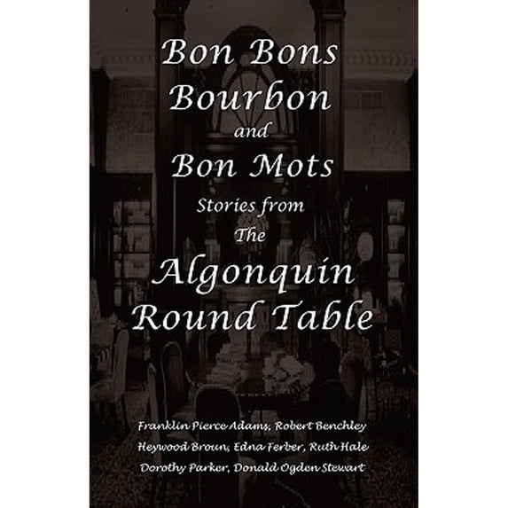 Pre-Owned Bon Bons, Bourbon and Bon Mots: Stories from the Algonquin Round Table (Paperback) 1934255343 9781934255346