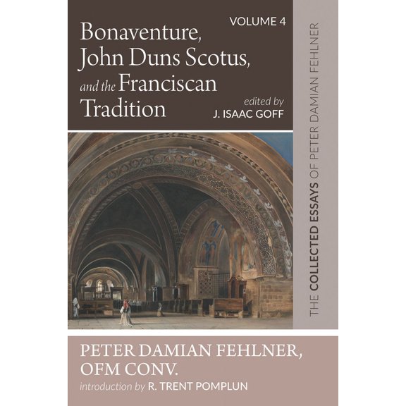 Bonaventure, John Duns Scotus, and the Franciscan Tradition: The Collected Essays of Peter Damian Fehlner, Ofm Conv: Volume 4 (Paperback)