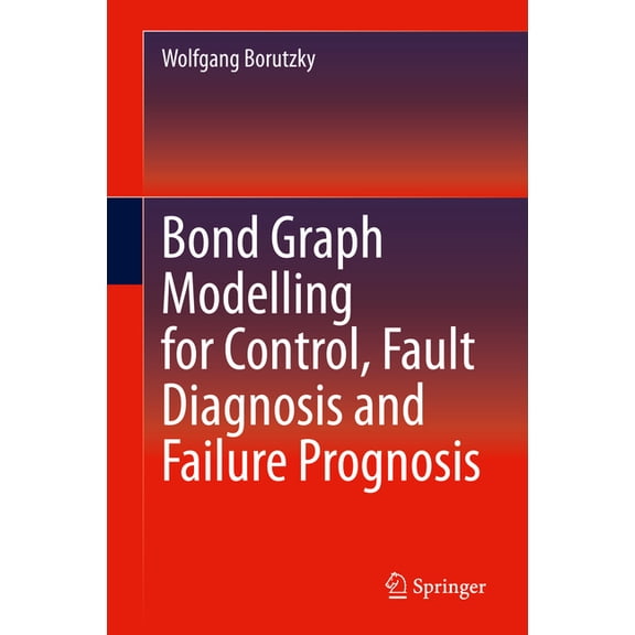 Bond Graph Modelling for Control, Fault Diagnosis and Failure Prognosis, (Hardcover)