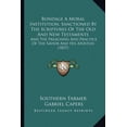 thumbnail image 1 of Bondage A Moral Institution, Sanctioned By The Scriptures Of The Old And New Testaments : And The Preaching And Practice Of The Savior And His Apostles (1837) (Paperback), 1 of 1