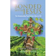 Bonded with Jesus The Relationship That Matters Most of All Hardcover