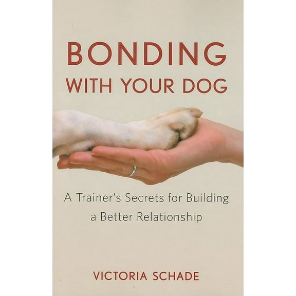 Bonding with Your Dog: A Trainer's Secrets for Building a Better Relationship, (Paperback)