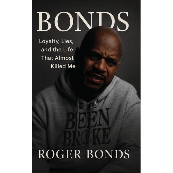 Bonds: Loyalty, Lies, and the Life That Almost Killed Me, (Hardcover)