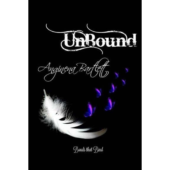 Unbound Bonds that Bind Paperback 1516847822 9781516847822 Anginena Bartlett