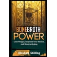 thumbnail image 1 of Bone Broth Power: Lose Weight, Improve Your Health, And Reverse Aging (Paperback) by Abraham Shilling, 1 of 1