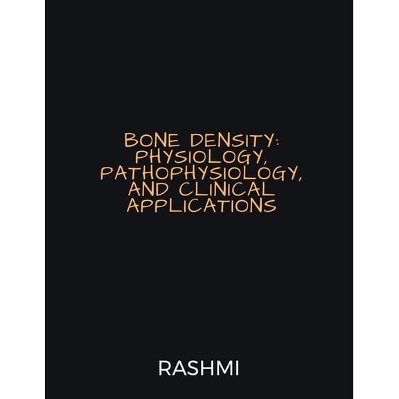 Bone Density: Physiology, Pathophysiology, and Clinical Applications, (Paperback)