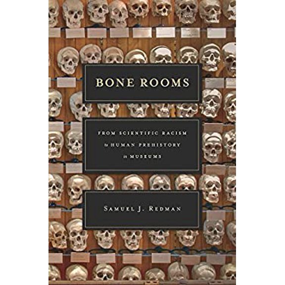 Pre-Owned Bone Rooms: From Scientific Racism to Human Prehistory in Museums, 9780674660410, 0674660412, Hardcover, Illustrated edition