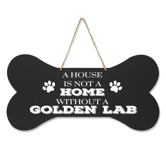 Bone Sign - A House Is Not A Home Without A Golden Lab