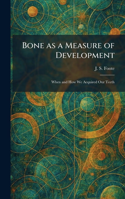 Bone as a Measure of Development: When and How We Acquired Our Teeth, (Hardcover)
