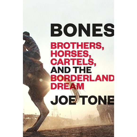 Bones : Brothers, Horses, Cartels, and the Borderland Dream (Hardcover)