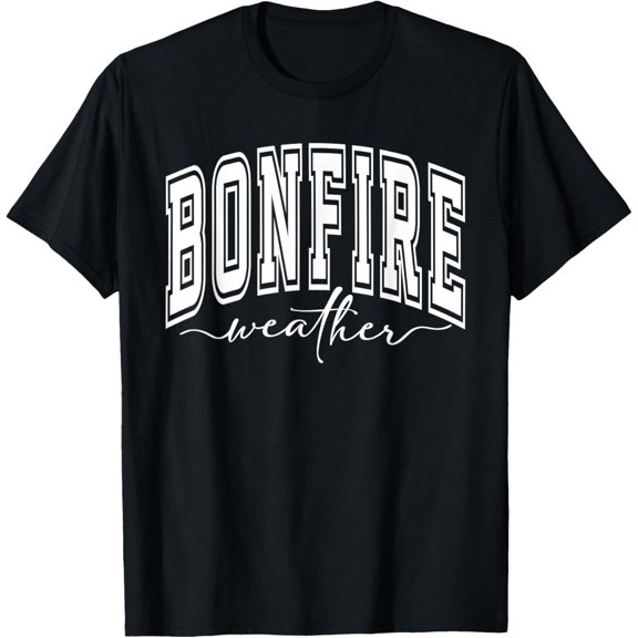 Bonfire Weather T-Shirt men and women can wear, black, white, gifts
