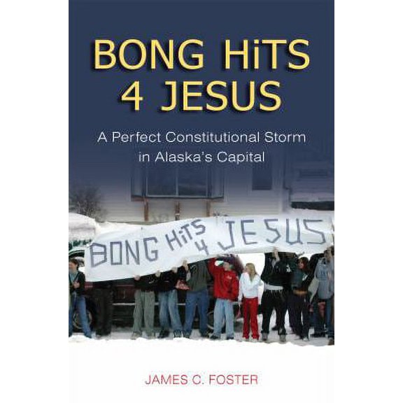 Pre-Owned Bong Hits 4 Jesus: A Perfect Constitutional Storm in Alaska's Capital (Paperback) 1602230897 9781602230897