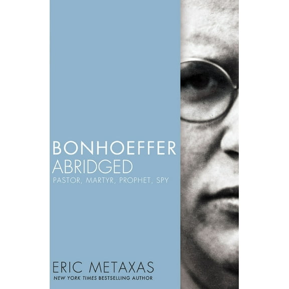 Bonhoeffer Abridged: Pastor, Martyr, Prophet, Spy, (Paperback)