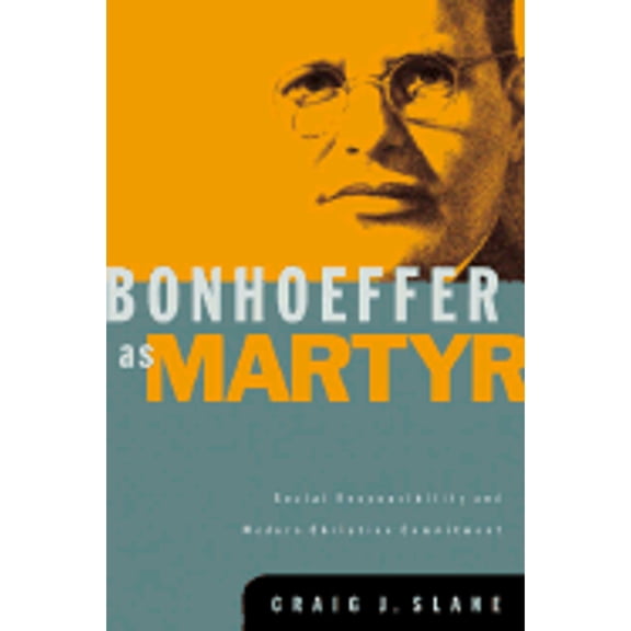 Pre-Owned Bonhoeffer as Martyr: Social Responsibility and Modern Christian Commitment (Paperback) 1587430746 9781587430749
