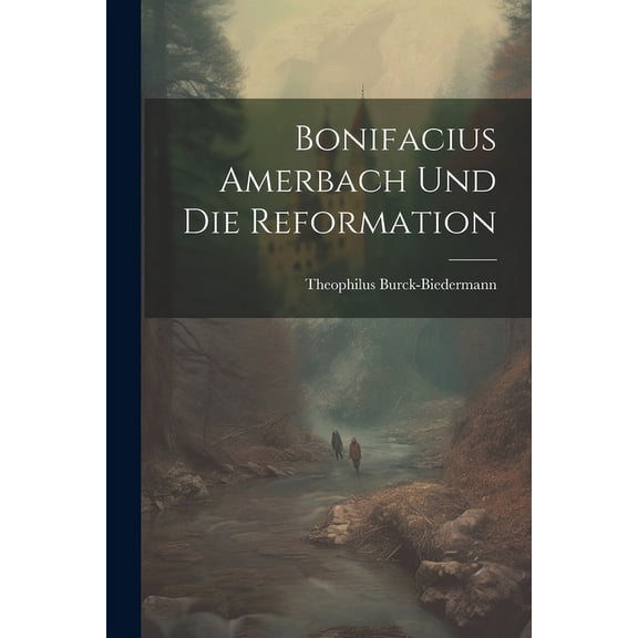 Bonifacius Amerbach Und Die Reformation (Paperback)